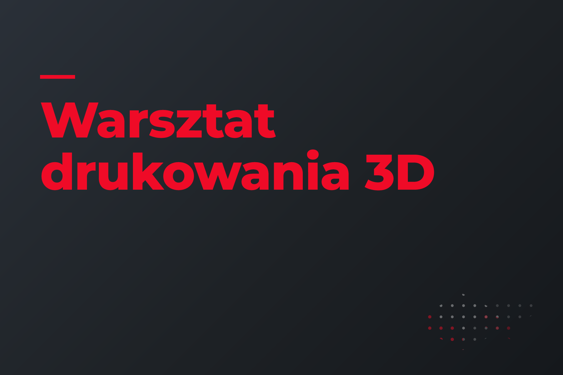 Warsztat drukowania 3D.