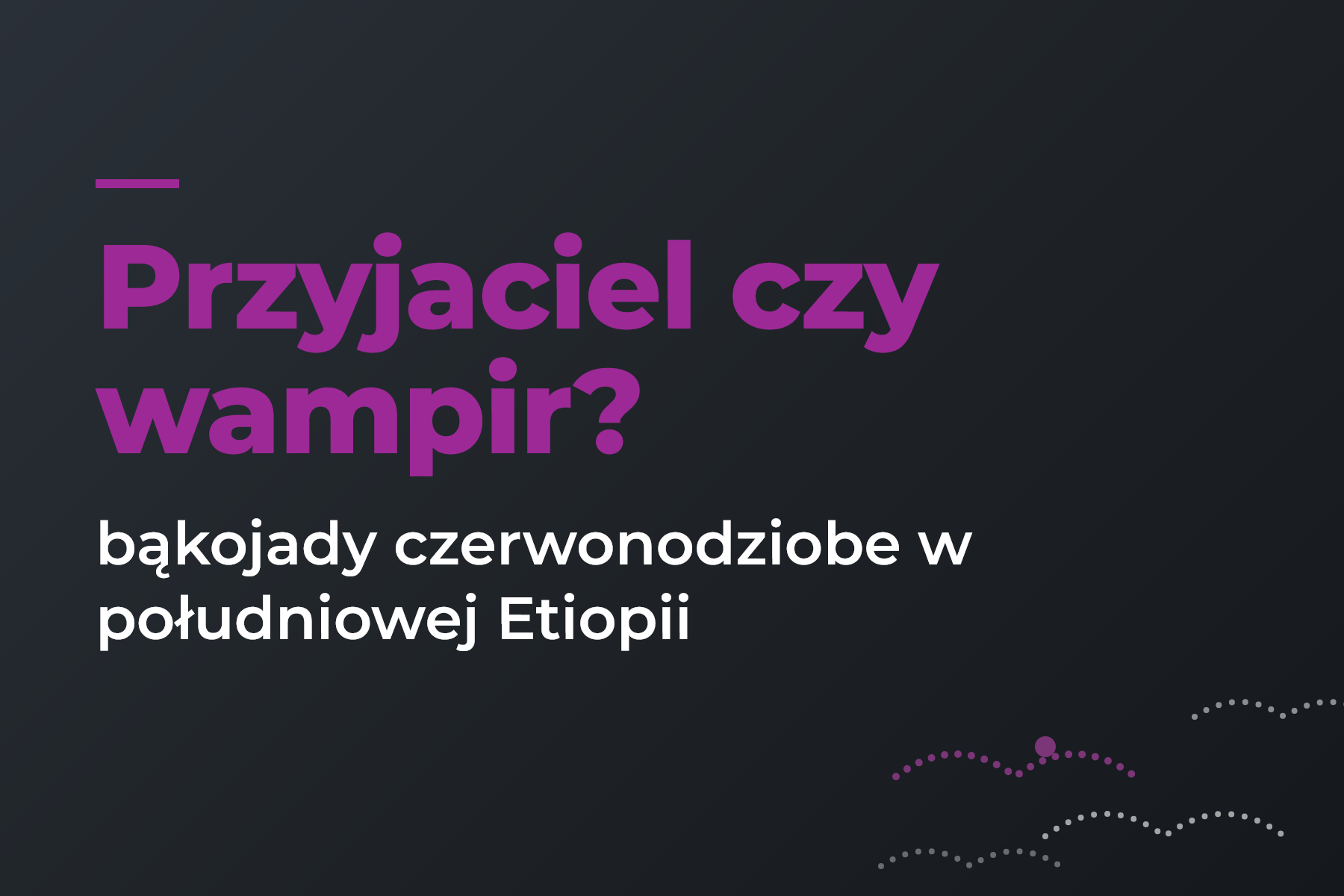 Przyjaciel czy wampir? – zachowania bąkojadów czerwonodziobych w południowej.