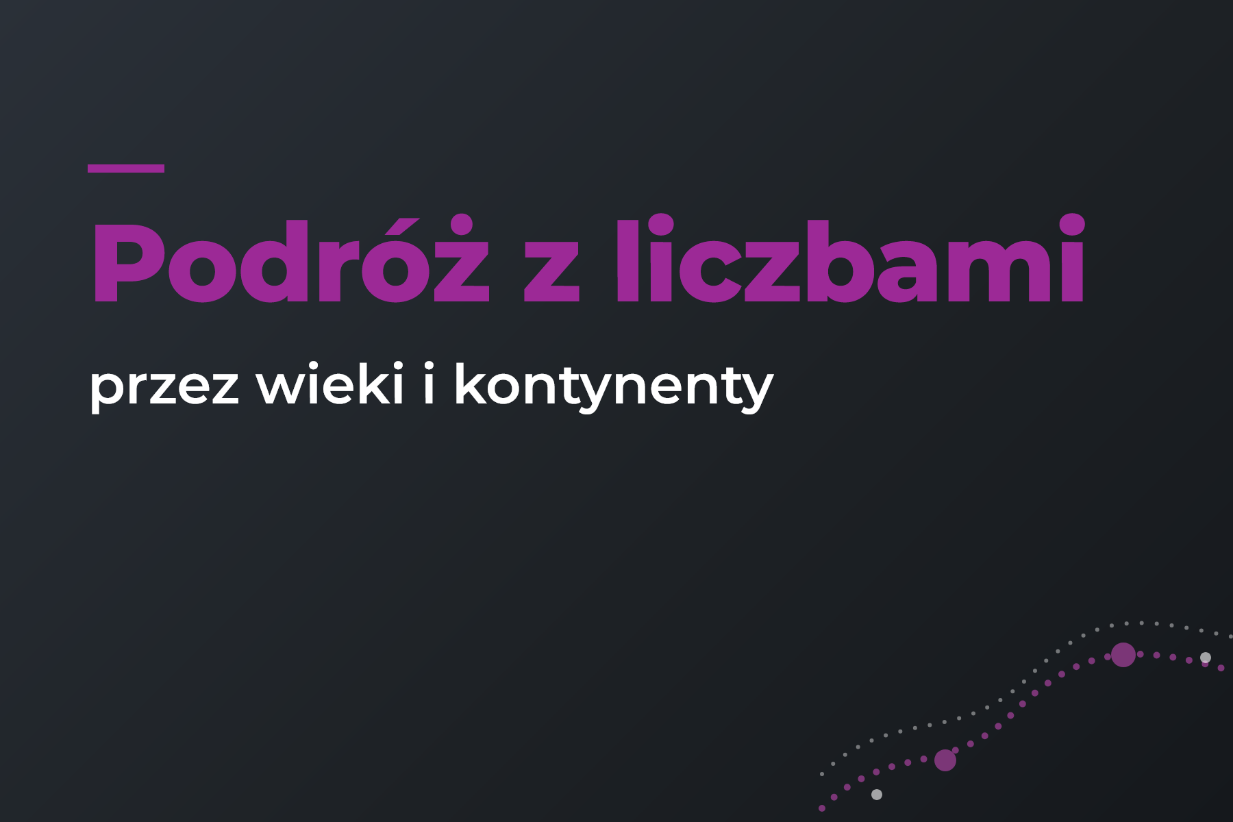 Podróż z liczbami przez wieki i kontynenty.