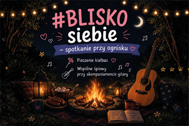 Blisko siebie - spotkanie przy ognisku. Pieczenie kiełbas, wspólne śpiewy przy akompaniamencie gitary. promocja konferencji