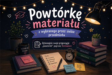 Powtórkę materiału z wybranego przez siebie przedmiotu  Zgłaszajcie swoje propozycje „powtórek” poprzez formularz promocja konferencji