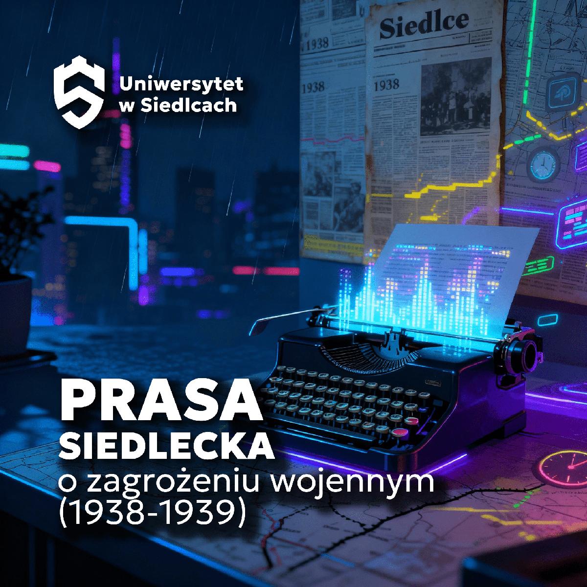 Grafika promująca warsztaty „Prasa siedlecka o zagrożeniu wojennym (1938–1939)”. Na biurku stoi maszyna do pisania z cyfrowymi efektami i gazetami w tle — połączenie historii i nowoczesności.