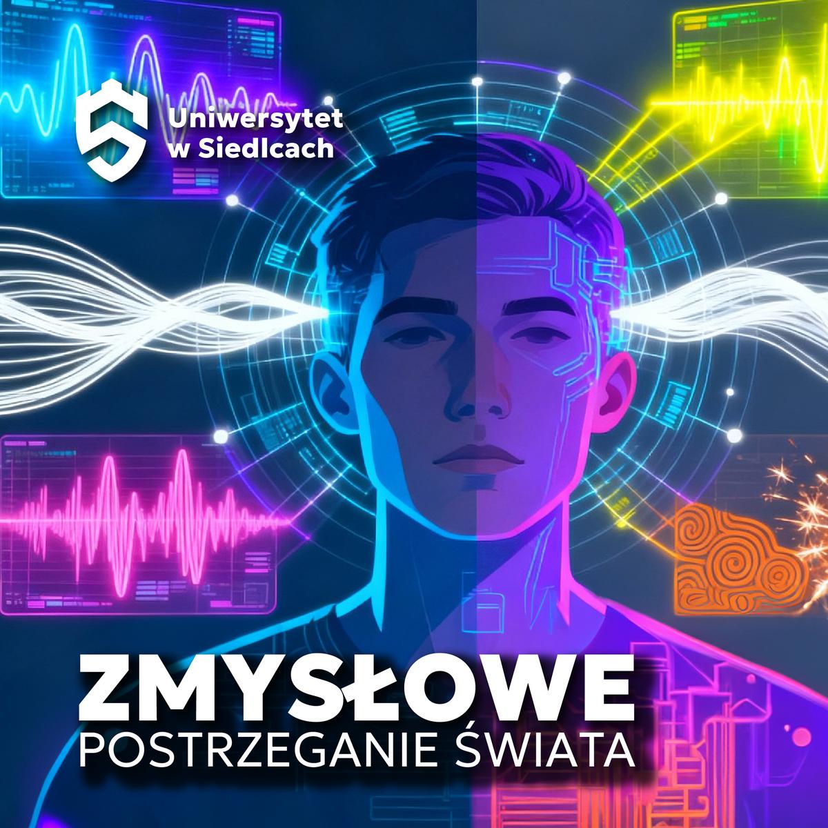 Grafika promująca warsztaty „Zmysłowe postrzeganie świata”. Twarz młodej osoby otoczona falami dźwięku, światła i danych — symbol integracji zmysłów i percepcji rzeczywistości.
